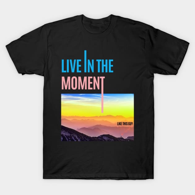 Live in The Moment Like This Guy T-Shirt by Ognisty Apparel